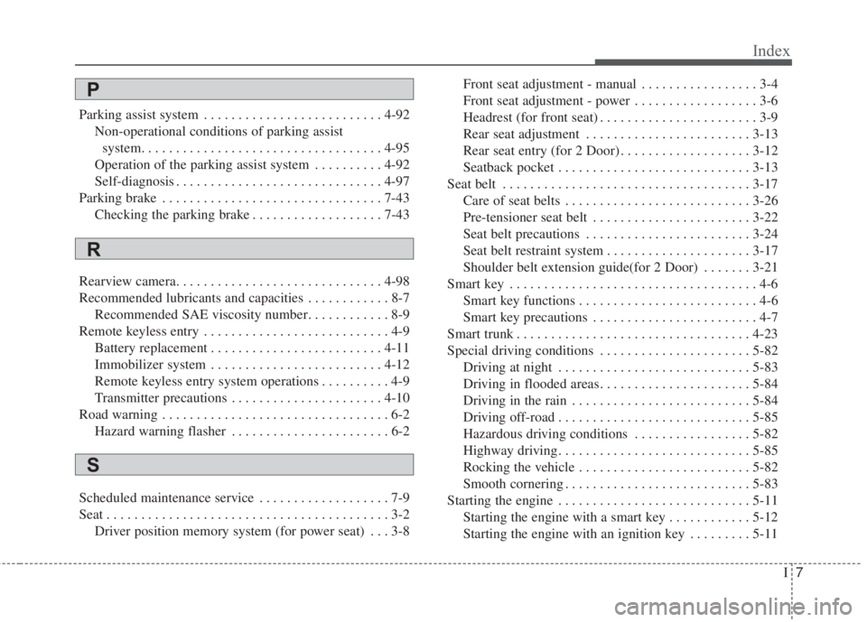 KIA FORTE 5 2017  Owners Manual I7
Index
Parking assist system . . . . . . . . . . . . . . . . . . . . . . . . . . 4-92
Non-operational conditions of parking assist
system. . . . . . . . . . . . . . . . . . . . . . . . . . . . . . .