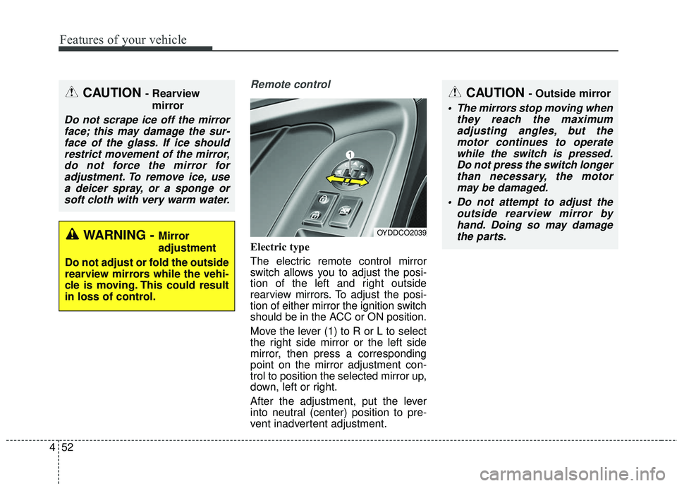 KIA FORTE 5 2016 Owners Manual Features of your vehicle
52
4
Remote control
Electric type
The electric remote control mirror
switch allows you to adjust the posi-
tion of the left and right outside
rearview mirrors. To adjust the p KIA FORTE 5 2016 Owners Manual Features of your vehicle
52
4
Remote control
Electric type
The electric remote control mirror
switch allows you to adjust the posi-
tion of the left and right outside
rearview mirrors. To adjust the p