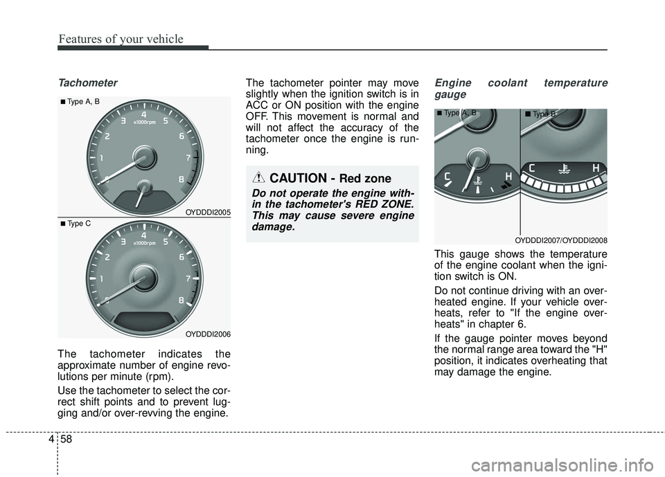 KIA FORTE 5 2016 Owners Manual Features of your vehicle
58
4
Tachometer
The tachometer indicates the
approximate number of engine revo-
lutions per minute (rpm).
Use the tachometer to select the cor-
rect shift points and to preven KIA FORTE 5 2016 Owners Manual Features of your vehicle
58
4
Tachometer
The tachometer indicates the
approximate number of engine revo-
lutions per minute (rpm).
Use the tachometer to select the cor-
rect shift points and to preven