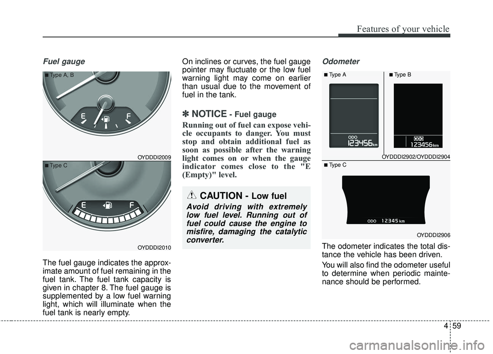 KIA FORTE 5 2016 Owners Manual 459
Features of your vehicle
Fuel gauge
The fuel gauge indicates the approx-
imate amount of fuel remaining in the
fuel tank. The fuel tank capacity is
given in chapter 8. The fuel gauge is
supplement KIA FORTE 5 2016 Owners Manual 459
Features of your vehicle
Fuel gauge
The fuel gauge indicates the approx-
imate amount of fuel remaining in the
fuel tank. The fuel tank capacity is
given in chapter 8. The fuel gauge is
supplement