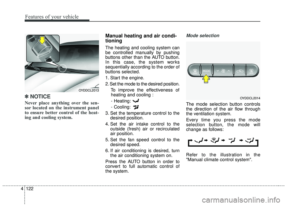 KIA FORTE 5 2016 Owners Manual Features of your vehicle
122
4
✽
✽
NOTICE
Never place anything over the sen-
sor located on the instrument panel
to ensure better control of the heat-
ing and cooling system.
Manual heating and ai KIA FORTE 5 2016 Owners Manual Features of your vehicle
122
4
✽
✽
NOTICE
Never place anything over the sen-
sor located on the instrument panel
to ensure better control of the heat-
ing and cooling system.
Manual heating and ai