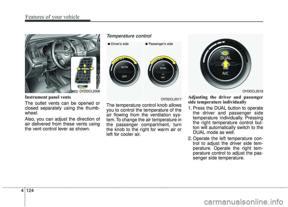 KIA FORTE 5 2016 Owners Manual Features of your vehicle
124
4
Instrument panel vents
The outlet vents can be opened or
closed separately using the thumb-
wheel.
Also, you can adjust the direction of
air delivered from these vents u KIA FORTE 5 2016 Owners Manual Features of your vehicle
124
4
Instrument panel vents
The outlet vents can be opened or
closed separately using the thumb-
wheel.
Also, you can adjust the direction of
air delivered from these vents u