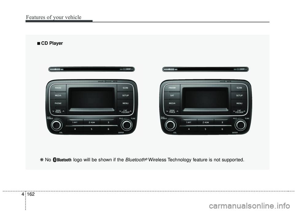 KIA FORTE 5 2016 Owners Manual Features of your vehicle
162
4
■
■
CD Player
❋ No logo will be shown if the
Bluetooth®Wireless Technology feature is not supported. KIA FORTE 5 2016 Owners Manual Features of your vehicle
162
4
■
■
CD Player
❋ No logo will be shown if the
Bluetooth®Wireless Technology feature is not supported.
