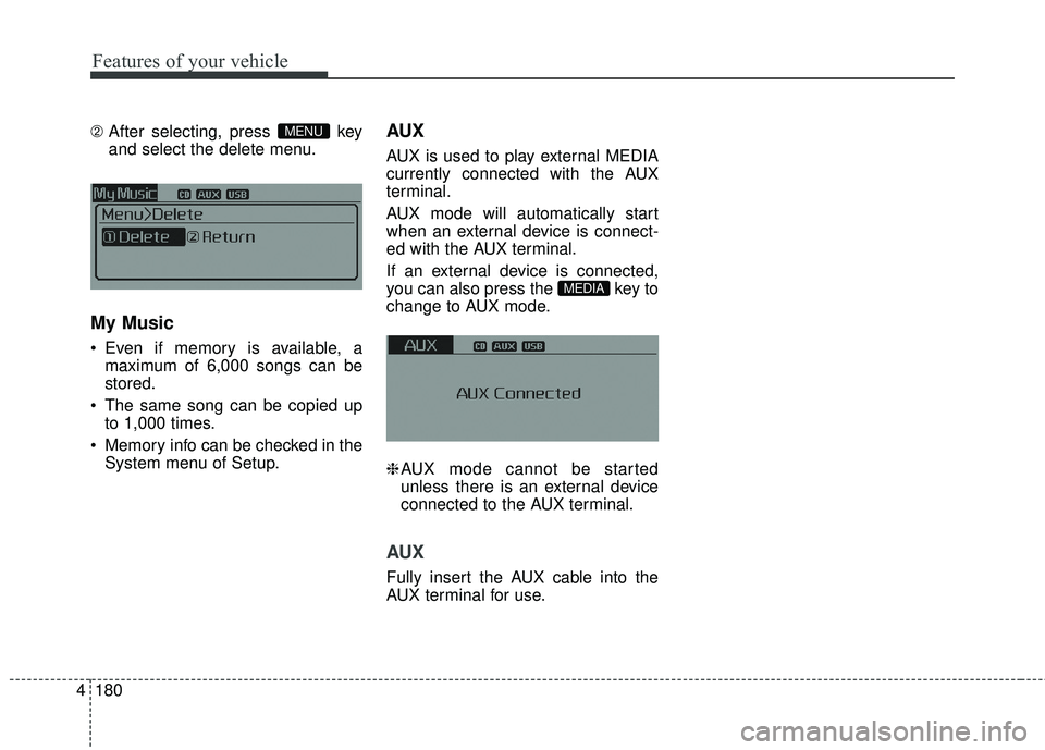 KIA FORTE 5 2016 Owners Manual Features of your vehicle
180
4
\b After selecting, press key
and select the delete menu.
My Music
Even if memory is available, a
maximum of 6,000 songs can be
stored.
The same song can be copied u KIA FORTE 5 2016 Owners Manual Features of your vehicle
180
4
\b After selecting, press key
and select the delete menu.
My Music
Even if memory is available, a
maximum of 6,000 songs can be
stored.
The same song can be copied u