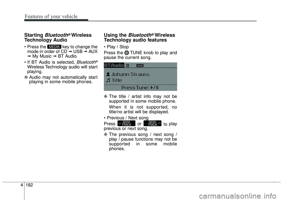 KIA FORTE 5 2016 Owners Manual Features of your vehicle
182
4
Starting Bluetooth®Wireless
Technology Audio
key to change the
mode in order of CD ➟ USB ➟ AUX
➟ My Music ➟ BT Audio.
Bluetooth®
Wireless Technology aud KIA FORTE 5 2016 Owners Manual Features of your vehicle
182
4
Starting Bluetooth®Wireless
Technology Audio
key to change the
mode in order of CD ➟ USB ➟ AUX
➟ My Music ➟ BT Audio.
Bluetooth®
Wireless Technology aud