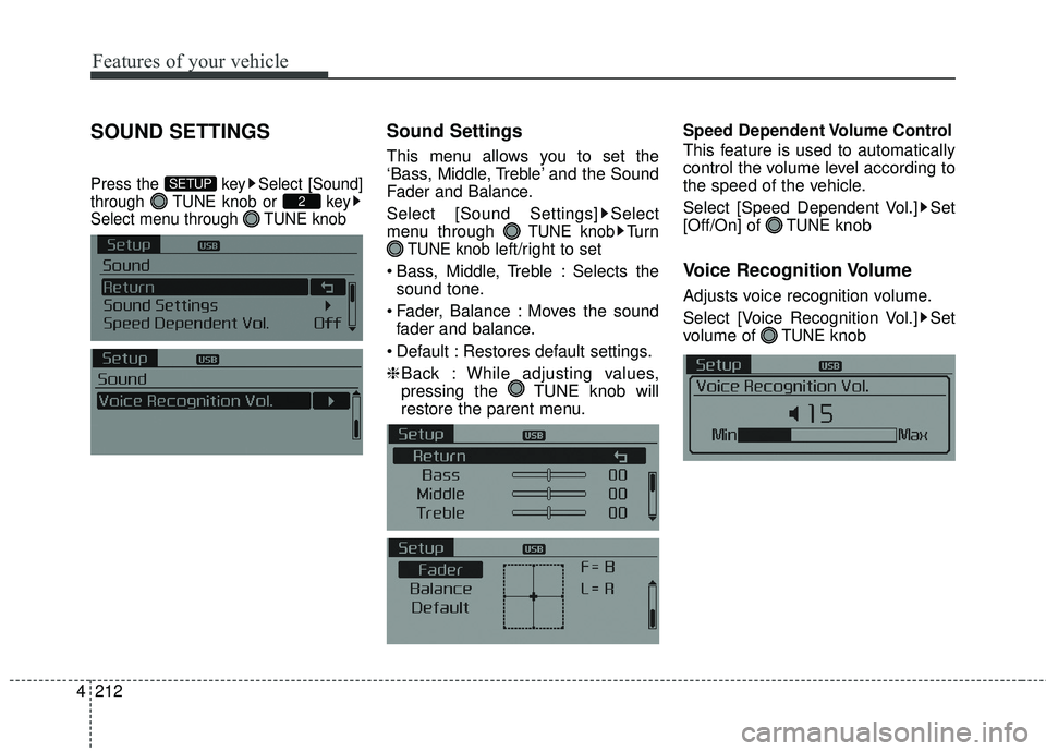 KIA FORTE 5 2016  Owners Manual Features of your vehicle
212
4
SOUND SETTINGS
Press the  key Select [Sound]
through  TUNE knob or  key
Select menu through  TUNE knob
Sound Settings
This menu allows you to set the
‘Bass, Middle, Tr