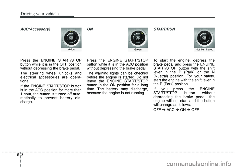 KIA FORTE 5 2016 Owners Manual Driving your vehicle
85
ACC(Accessory)
Press the ENGINE START/STOP
button while it is in the OFF position
without depressing the brake pedal.
The steering wheel unlocks and
electrical accessories are KIA FORTE 5 2016 Owners Manual Driving your vehicle
85
ACC(Accessory)
Press the ENGINE START/STOP
button while it is in the OFF position
without depressing the brake pedal.
The steering wheel unlocks and
electrical accessories are