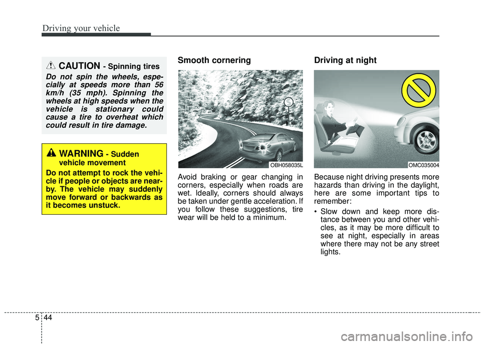 KIA FORTE 5 2016 Owners Manual Driving your vehicle
44
5
Smooth cornering
Avoid braking or gear changing in
corners, especially when roads are
wet. Ideally, corners should always
be taken under gentle acceleration. If
you follow th KIA FORTE 5 2016 Owners Manual Driving your vehicle
44
5
Smooth cornering
Avoid braking or gear changing in
corners, especially when roads are
wet. Ideally, corners should always
be taken under gentle acceleration. If
you follow th