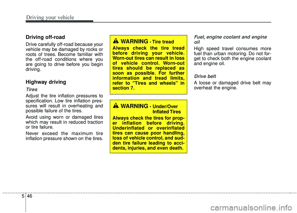 KIA FORTE 5 2016 Owners Manual Driving your vehicle
46
5
Driving off-road
Drive carefully off-road because your
vehicle may be damaged by rocks or
roots of trees. Become familiar with
the off-road conditions where you
are going to KIA FORTE 5 2016 Owners Manual Driving your vehicle
46
5
Driving off-road
Drive carefully off-road because your
vehicle may be damaged by rocks or
roots of trees. Become familiar with
the off-road conditions where you
are going to