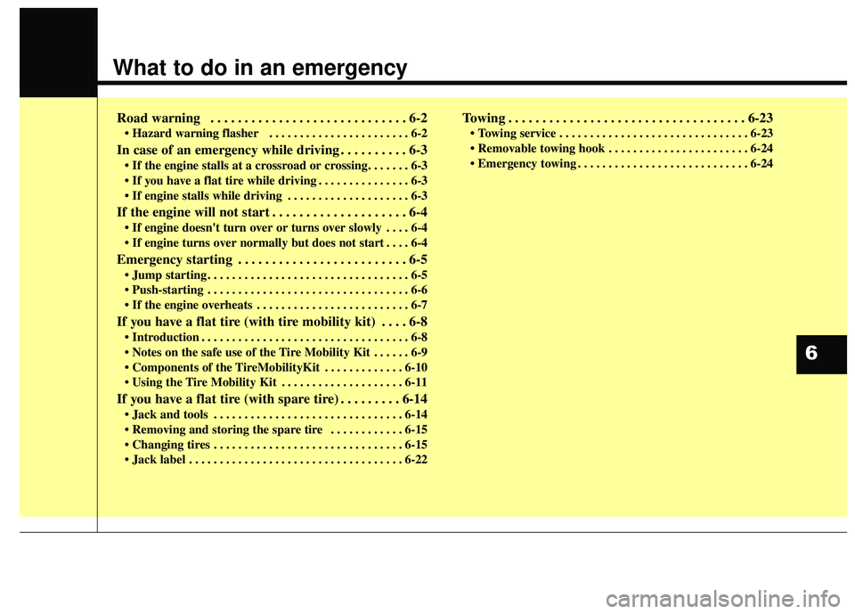 KIA FORTE 5 2016 Owners Manual What to do in an emergency
Road warning . . . . . . . . . . . . . . . . . . . . . . . . . . . . . 6-2
• Hazard warning flasher . . . . . . . . . . . . . . . . . . . . . . . 6-2
In case of an emerg KIA FORTE 5 2016 Owners Manual What to do in an emergency
Road warning . . . . . . . . . . . . . . . . . . . . . . . . . . . . . 6-2
• Hazard warning flasher . . . . . . . . . . . . . . . . . . . . . . . 6-2
In case of an emerg