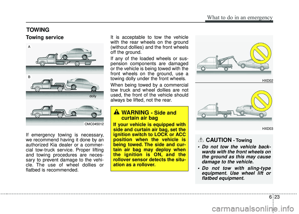 KIA FORTE 5 2016  Owners Manual 623
What to do in an emergency
TOWING
Towing service
If emergency towing is necessary,
we recommend having it done by an
authorized Kia dealer or a commer-
cial tow-truck service. Proper lifting
and t