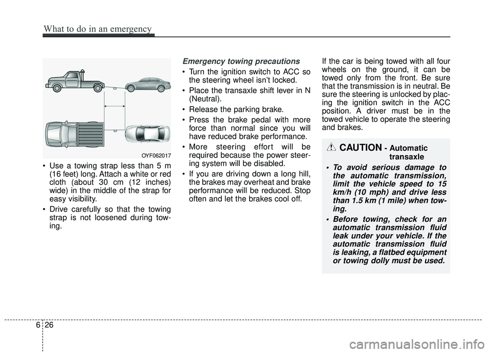 KIA FORTE 5 2016 Owners Manual Use a towing strap less than 5 m(16 feet) long. Attach a white or red
cloth (about 30 cm (12 inches)
wide) in the middle of the strap for
easy visibility.
Drive carefully so that the towing strap is KIA FORTE 5 2016 Owners Manual Use a towing strap less than 5 m(16 feet) long. Attach a white or red
cloth (about 30 cm (12 inches)
wide) in the middle of the strap for
easy visibility.
Drive carefully so that the towing strap is