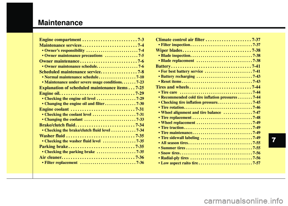KIA FORTE 5 2016 Owners Manual Maintenance
Engine compartment . . . . . . . . . . . . . . . . . . . . . . . . 7-3
Maintenance services . . . . . . . . . . . . . . . . . . . . . . . . 7-4
• Owner’s responsibility . . . . . . . . KIA FORTE 5 2016 Owners Manual Maintenance
Engine compartment . . . . . . . . . . . . . . . . . . . . . . . . 7-3
Maintenance services . . . . . . . . . . . . . . . . . . . . . . . . 7-4
• Owner’s responsibility . . . . . . . .