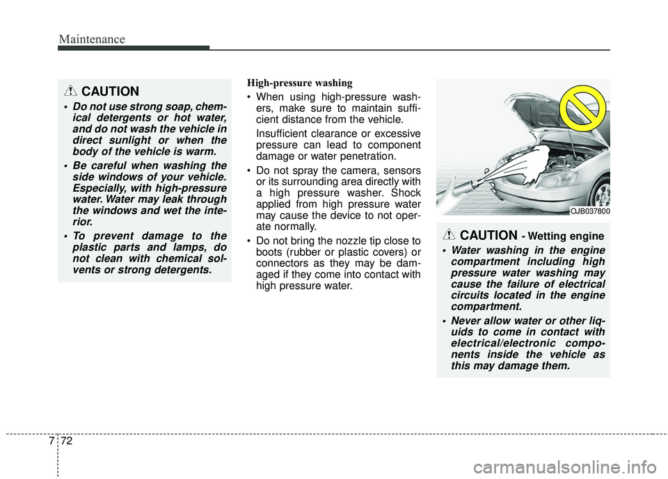 KIA FORTE 5 2016 Owners Manual Maintenance
72
7
High-pressure washing
When using high-pressure wash-
ers, make sure to maintain suffi-
cient distance from the vehicle.
Insufficient clearance or excessive
pressure can lead to compo KIA FORTE 5 2016 Owners Manual Maintenance
72
7
High-pressure washing
When using high-pressure wash-
ers, make sure to maintain suffi-
cient distance from the vehicle.
Insufficient clearance or excessive
pressure can lead to compo