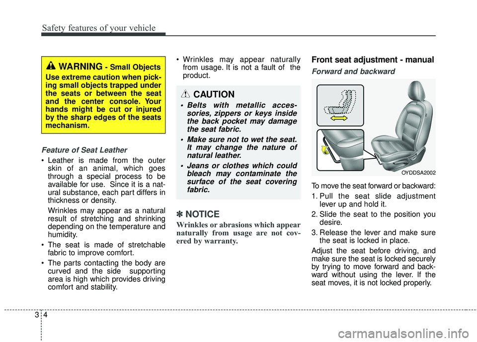 KIA FORTE KOUP 2018  Owners Manual Safety features of your vehicle
43
Feature of Seat Leather 
 Leather is made from the outerskin of an animal, which goes
through a special process to be
available for use. Since it is a nat-
ural subs