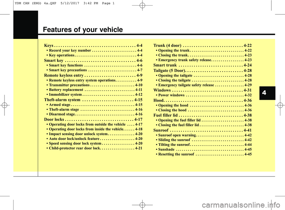 KIA FORTE KOUP 2018 Manual PDF Features of your vehicle
Keys . . . . . . . . . . . . . . . . . . . . . . . . . . . . . . . . . . . . \
. . 4-4
• Record your key number . . . . . . . . . . . . . . . . . . . . . . . 4-4
• Key ope