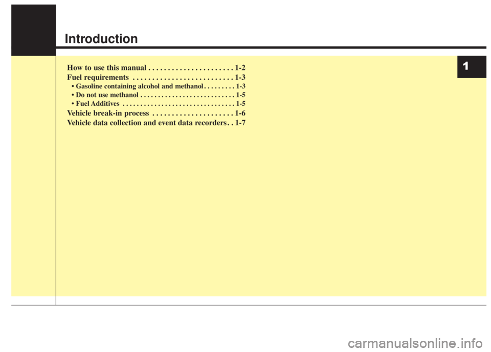 KIA FORTE KOUP 2017  Owners Manual Introduction
How to use this manual . . . . . . . . . . . . . . . . . . . . . . 1-2
Fuel requirements . . . . . . . . . . . . . . . . . . . . . . . . . . 1-3
• Gasoline containing alcohol and methan