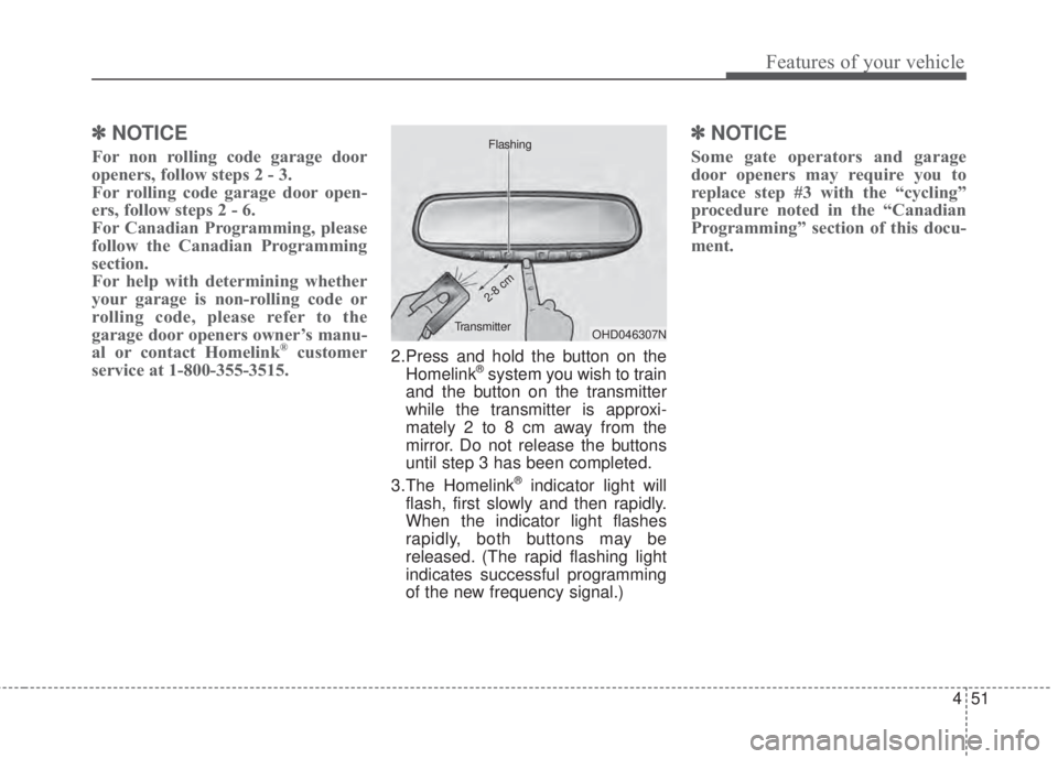 KIA FORTE KOUP 2017  Owners Manual 451
Features of your vehicle
✽NOTICE
For non rolling code garage door
openers, follow steps 2 - 3. 
For rolling code garage door open-
ers, follow steps 2 - 6. 
For Canadian Programming, please
foll