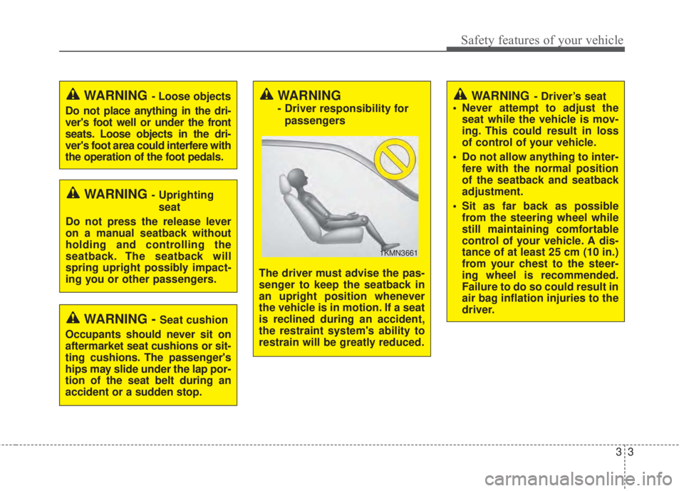 KIA FORTE KOUP 2017 User Guide 33
Safety features of your vehicle
WARNING - Uprighting
seat
Do not press the release lever
on a manual seatback without
holding and controlling the
seatback. The seatback will
spring upright possibly KIA FORTE KOUP 2017 User Guide 33
Safety features of your vehicle
WARNING - Uprighting
seat
Do not press the release lever
on a manual seatback without
holding and controlling the
seatback. The seatback will
spring upright possibly