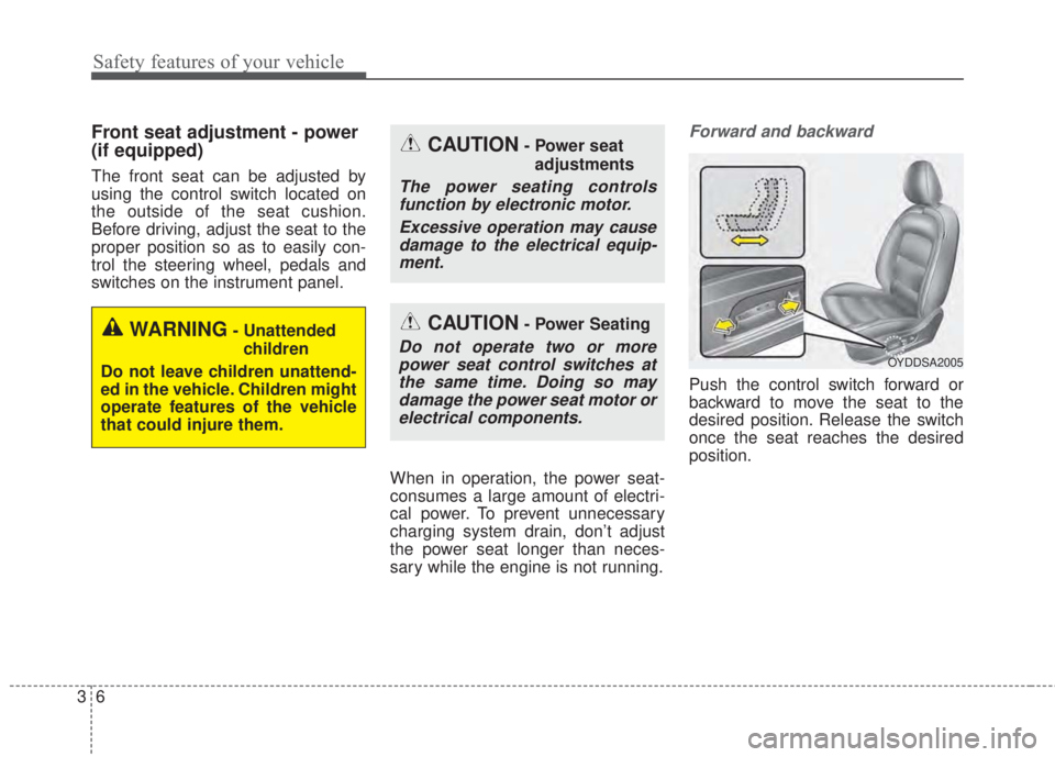 KIA FORTE KOUP 2017  Owners Manual Safety features of your vehicle
6 3
Front seat adjustment - power
(if equipped)
The front seat can be adjusted by
using the control switch located on
the outside of the seat cushion.
Before driving, a