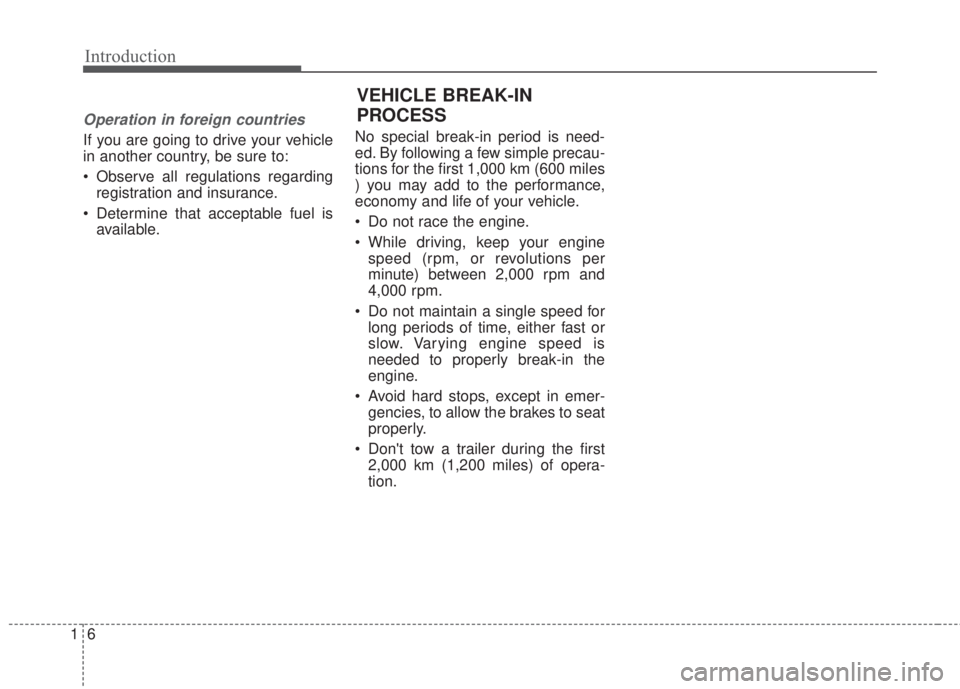 KIA FORTE KOUP 2017 Owners Manual Introduction
6 1
Operation in foreign countries
If you are going to drive your vehicle
in another country, be sure to:
• Observe all regulations regarding
registration and insurance.
• Determine t KIA FORTE KOUP 2017 Owners Manual Introduction
6 1
Operation in foreign countries
If you are going to drive your vehicle
in another country, be sure to:
• Observe all regulations regarding
registration and insurance.
• Determine t