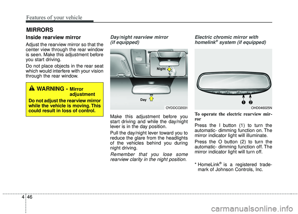 KIA FORTE KOUP 2016 Owners Manual Features of your vehicle
46
4
Inside rearview mirror
Adjust the rearview mirror so that the
center view through the rear window
is seen. Make this adjustment before
you start driving.
Do not place obj KIA FORTE KOUP 2016 Owners Manual Features of your vehicle
46
4
Inside rearview mirror
Adjust the rearview mirror so that the
center view through the rear window
is seen. Make this adjustment before
you start driving.
Do not place obj