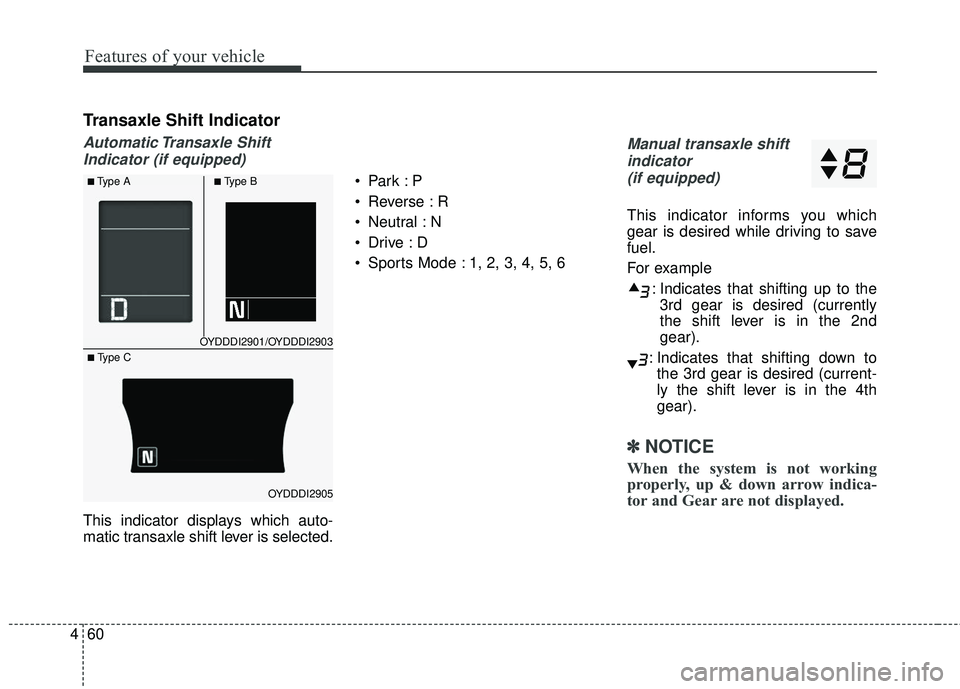 KIA FORTE KOUP 2016 Owners Manual Features of your vehicle
60
4
Transaxle Shift Indicator
Automatic Transaxle Shift
Indicator (if equipped)
This indicator displays which auto-
matic transaxle shift lever is selected.
Reverse : R
N KIA FORTE KOUP 2016 Owners Manual Features of your vehicle
60
4
Transaxle Shift Indicator
Automatic Transaxle Shift
Indicator (if equipped)
This indicator displays which auto-
matic transaxle shift lever is selected.
Reverse : R
N
