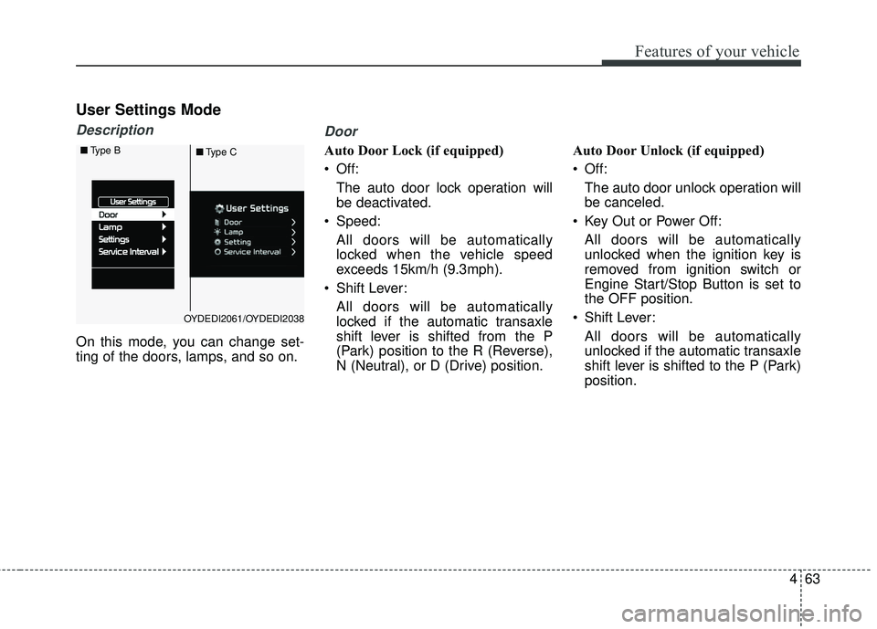 KIA FORTE KOUP 2016 Owners Manual 463
Features of your vehicle
User Settings Mode
Description
On this mode, you can change set-
ting of the doors, lamps, and so on.
Door
Auto Door Lock (if equipped)
Off:The auto door lock operation w KIA FORTE KOUP 2016 Owners Manual 463
Features of your vehicle
User Settings Mode
Description
On this mode, you can change set-
ting of the doors, lamps, and so on.
Door
Auto Door Lock (if equipped)
Off:The auto door lock operation w