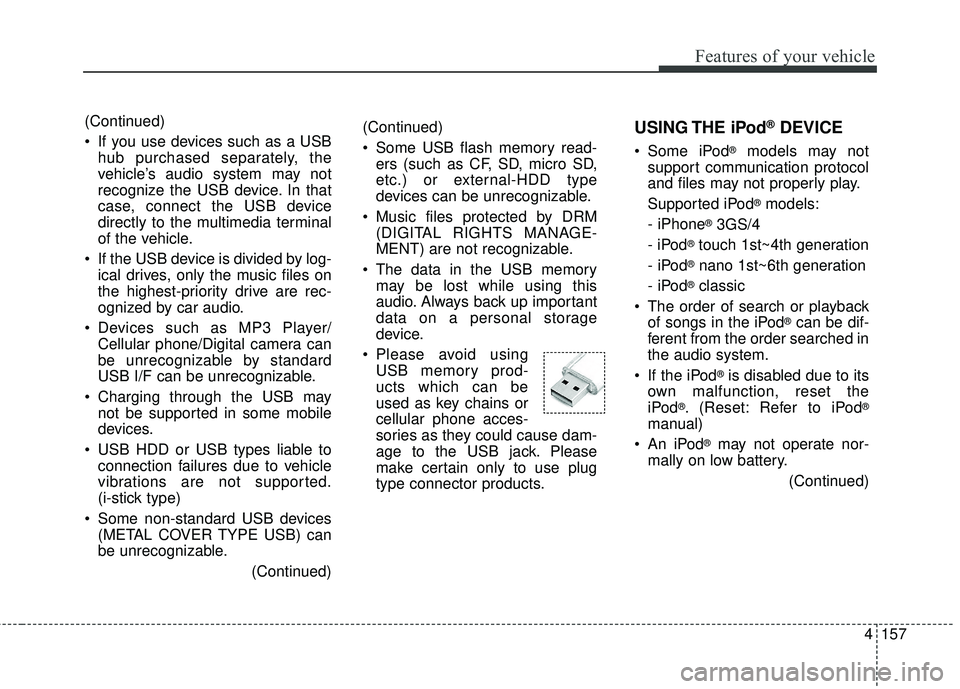 KIA FORTE KOUP 2016 Owners Manual 4157
Features of your vehicle
(Continued)
Some USB flash memory read-ers (such as CF, SD, micro SD,
etc.) or external-HDD type
devices can be unrecognizable.
Music files protected by DRM (DIGITAL RI KIA FORTE KOUP 2016 Owners Manual 4157
Features of your vehicle
(Continued)
Some USB flash memory read-ers (such as CF, SD, micro SD,
etc.) or external-HDD type
devices can be unrecognizable.
Music files protected by DRM (DIGITAL RI