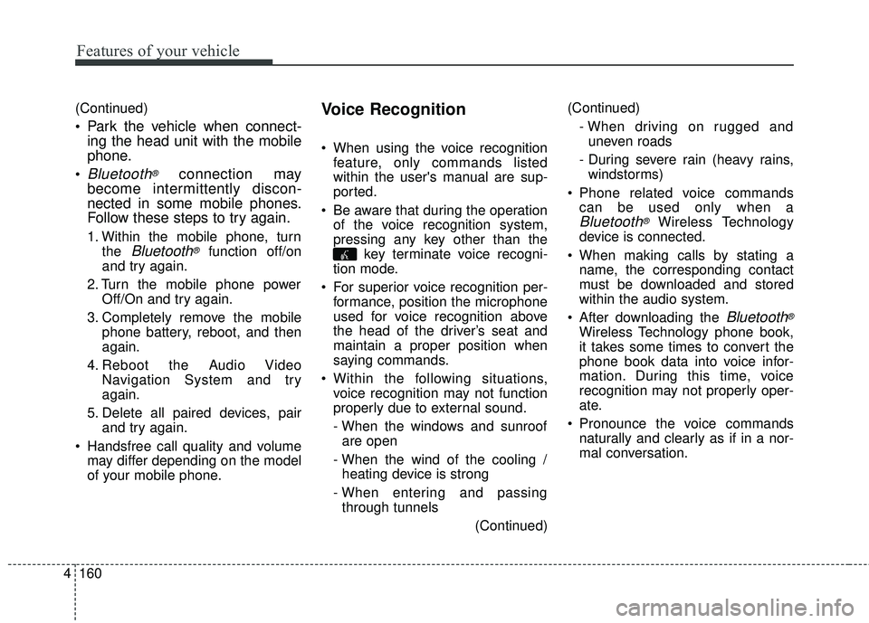 KIA FORTE KOUP 2016 Owners Manual Features of your vehicle
160
4
(Continued)
Park the vehicle when connect-
ing the head unit with the mobile
phone.
Bluetooth®connection may
become intermittently discon-
nected in some mobile phones KIA FORTE KOUP 2016 Owners Manual Features of your vehicle
160
4
(Continued)
Park the vehicle when connect-
ing the head unit with the mobile
phone.
Bluetooth®connection may
become intermittently discon-
nected in some mobile phones