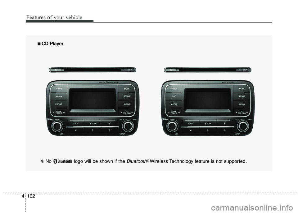 KIA FORTE KOUP 2016  Owners Manual Features of your vehicle
162
4
■
■  
 CD Player 
❋  No  logo will be shown if the 
Bluetooth®Wireless Technology feature is not supported. 