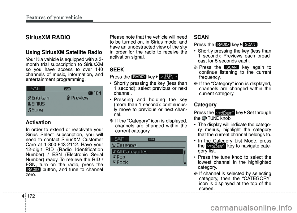 KIA FORTE KOUP 2016 Owners Manual Features of your vehicle
172
4
SiriusXM RADIO
Using SiriusXM Satellite Radio
Your Kia vehicle is equipped with a 3-
month trial subscription to SiriusXM
so you have access to over 140
channels of mus KIA FORTE KOUP 2016 Owners Manual Features of your vehicle
172
4
SiriusXM RADIO
Using SiriusXM Satellite Radio
Your Kia vehicle is equipped with a 3-
month trial subscription to SiriusXM
so you have access to over 140
channels of mus