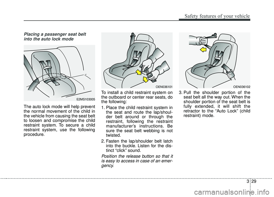 KIA FORTE KOUP 2016 Service Manual 329
Safety features of your vehicle
Placing a passenger seat beltinto the auto lock mode
The auto lock mode will help prevent
the normal movement of the child in
the vehicle from causing the seat belt KIA FORTE KOUP 2016 Service Manual 329
Safety features of your vehicle
Placing a passenger seat beltinto the auto lock mode
The auto lock mode will help prevent
the normal movement of the child in
the vehicle from causing the seat belt
