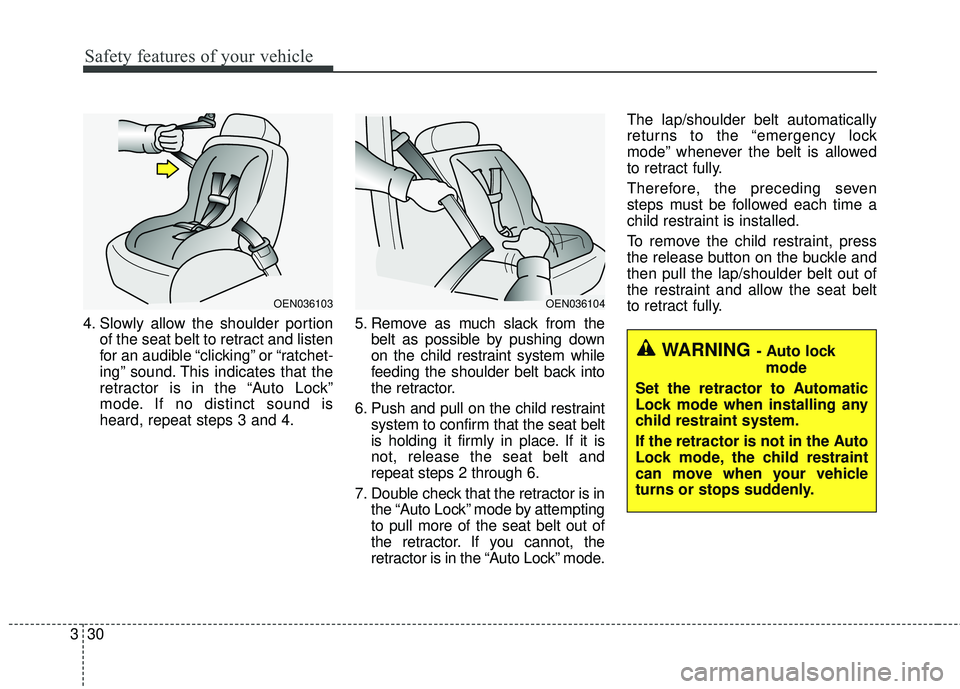 KIA FORTE KOUP 2016 Service Manual Safety features of your vehicle
30
3
4. Slowly allow the shoulder portion
of the seat belt to retract and listen
for an audible “clicking” or “ratchet-
ing” sound. This indicates that the
retr KIA FORTE KOUP 2016 Service Manual Safety features of your vehicle
30
3
4. Slowly allow the shoulder portion
of the seat belt to retract and listen
for an audible “clicking” or “ratchet-
ing” sound. This indicates that the
retr