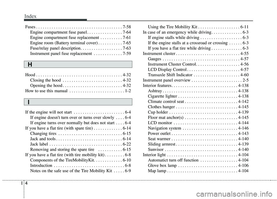 KIA FORTE KOUP 2016 Owners Manual Index
4I
Fuses . . . . . . . . . . . . . . . . . . . . . . . . . . . . . . . . . . . . \
. . . 7-58Engine compartment fuse panel . . . . . . . . . . . . . . . . 7-64
Engine compartment fuse replacemen KIA FORTE KOUP 2016 Owners Manual Index
4I
Fuses . . . . . . . . . . . . . . . . . . . . . . . . . . . . . . . . . . . . \
. . . 7-58Engine compartment fuse panel . . . . . . . . . . . . . . . . 7-64
Engine compartment fuse replacemen