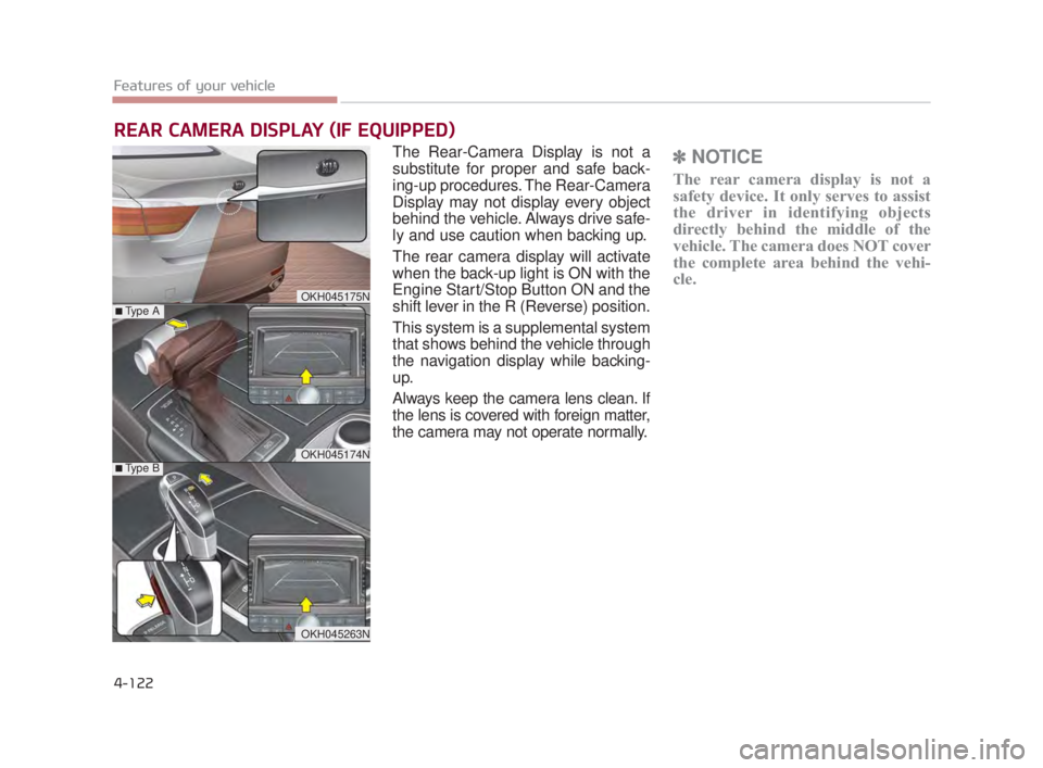 KIA K900 2018 Owners Manual Features of your vehicle
4-122
The Rear-Camera Display is not a
substitute for proper and safe back-
ing-up procedures. The Rear-Camera
Display may not display every object
behind the vehicle. Always KIA K900 2018 Owners Manual Features of your vehicle
4-122
The Rear-Camera Display is not a
substitute for proper and safe back-
ing-up procedures. The Rear-Camera
Display may not display every object
behind the vehicle. Always