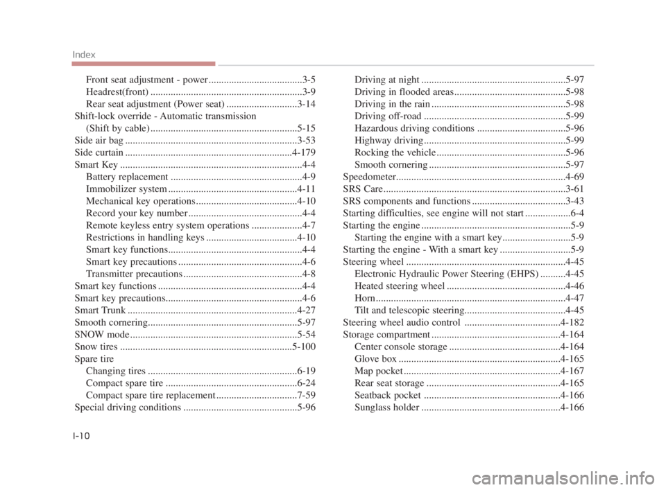 KIA K900 2018  Owners Manual Front seat adjustment - power .....................................3-5
Headrest(front) ............................................................3-9
Rear seat adjustment (Power seat) ...............