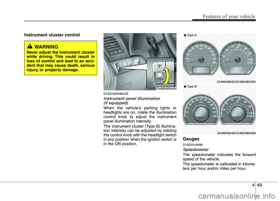 KIA MOHAVE 2014 Owners Manual 449
Features of your vehicle
Instrument cluster controlD150100AHM-EE
Instrument panel illumination(if equipped)
When the vehicle’s parking lights or headlights are on, rotate the illumination
contro KIA MOHAVE 2014 Owners Manual 449
Features of your vehicle
Instrument cluster controlD150100AHM-EE
Instrument panel illumination(if equipped)
When the vehicle’s parking lights or headlights are on, rotate the illumination
contro