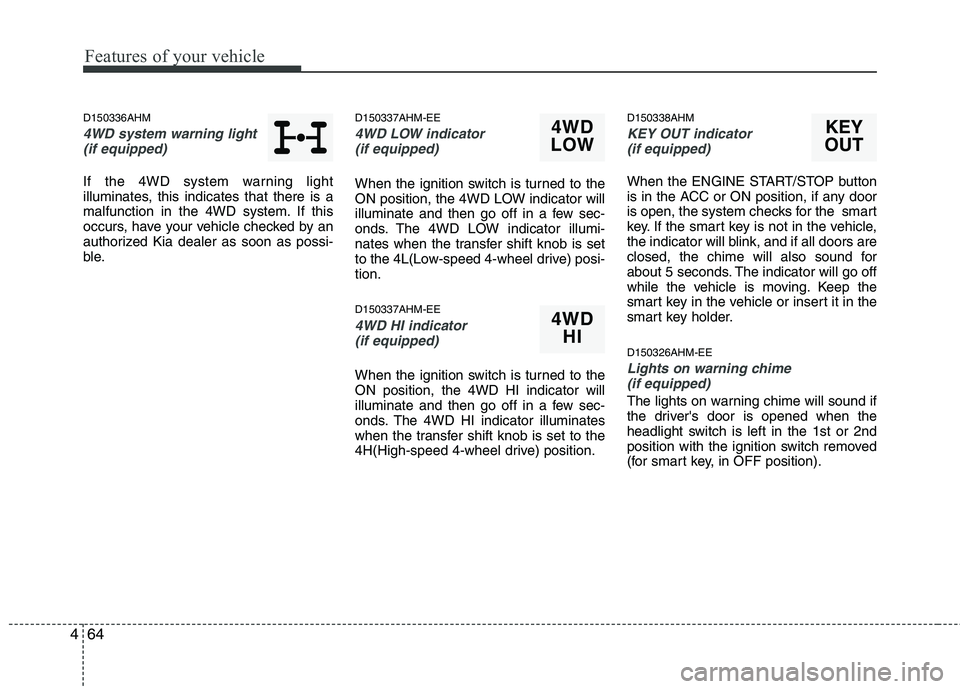 KIA MOHAVE 2014 Owners Manual Features of your vehicle
64
4
D150336AHM
4WD system warning light
(if equipped)
If the 4WD system warning light
illuminates, this indicates that there is a
malfunction in the 4WD system. If this
oc KIA MOHAVE 2014 Owners Manual Features of your vehicle
64
4
D150336AHM
4WD system warning light
(if equipped)
If the 4WD system warning light
illuminates, this indicates that there is a
malfunction in the 4WD system. If this
oc