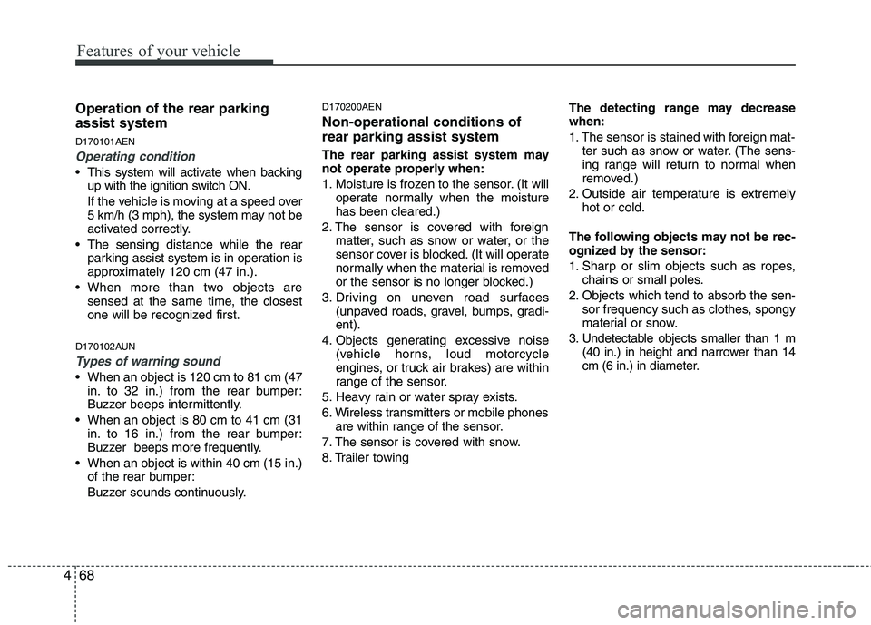 KIA MOHAVE 2014 Owners Manual Features of your vehicle
68
4
Operation of the rear parking assist system D170101AEN
Operating condition
This system will activate when backing
up with the ignition switch ON.
If the vehicle is movi KIA MOHAVE 2014 Owners Manual Features of your vehicle
68
4
Operation of the rear parking assist system D170101AEN
Operating condition
This system will activate when backing
up with the ignition switch ON.
If the vehicle is movi