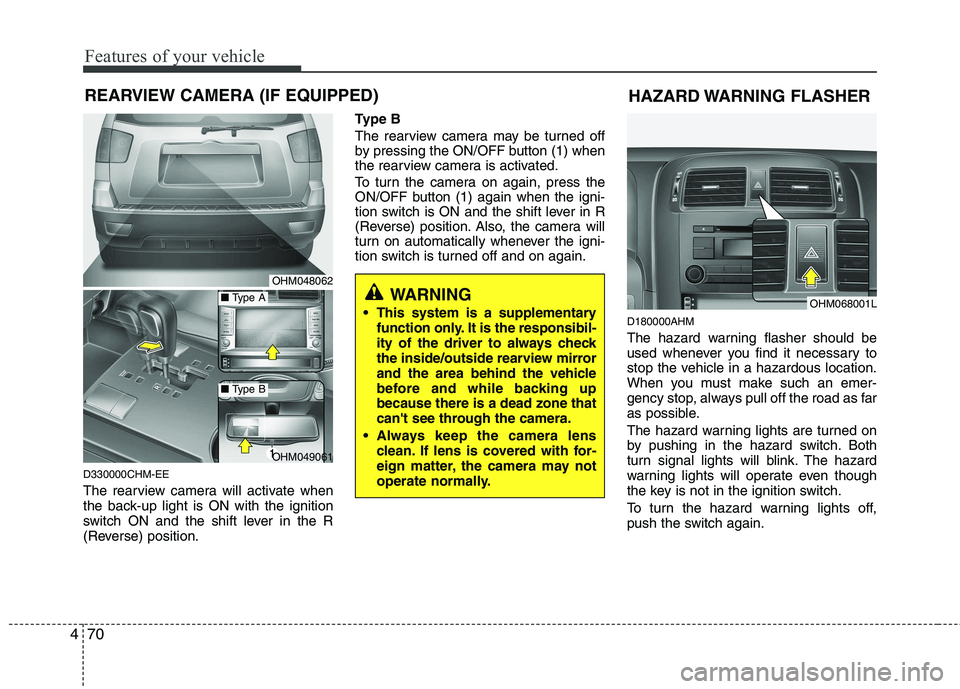 KIA MOHAVE 2014 Owners Manual Features of your vehicle
70
4
D330000CHM-EE
The rearview camera will activate when
the back-up light is ON with the ignition
switch ON and the shift lever in the R
(Reverse) position. Type B
The re KIA MOHAVE 2014 Owners Manual Features of your vehicle
70
4
D330000CHM-EE
The rearview camera will activate when
the back-up light is ON with the ignition
switch ON and the shift lever in the R
(Reverse) position. Type B
The re