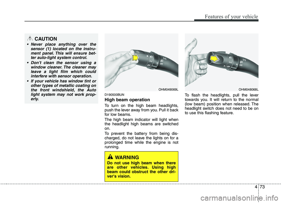 KIA MOHAVE 2014 Owners Manual 473
Features of your vehicle
D190500BUN High beam operation
To turn on the high beam headlights,
push the lever away from you. Pull it back
for low beams. The high beam indicator will light when
t KIA MOHAVE 2014 Owners Manual 473
Features of your vehicle
D190500BUN High beam operation
To turn on the high beam headlights,
push the lever away from you. Pull it back
for low beams. The high beam indicator will light when
t