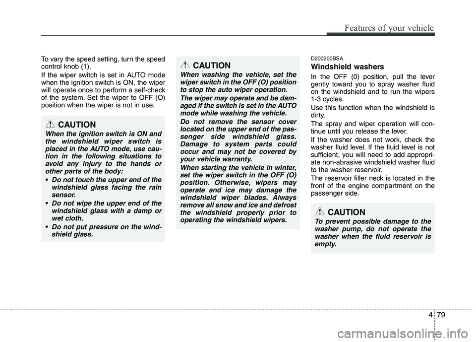 KIA MOHAVE 2014 Owners Manual 479
Features of your vehicle
To vary the speed setting, turn the speed control knob (1).
If the wiper switch is set in AUTO mode
when the ignition switch is ON, the wiper
will operate once to perfor KIA MOHAVE 2014 Owners Manual 479
Features of your vehicle
To vary the speed setting, turn the speed control knob (1).
If the wiper switch is set in AUTO mode
when the ignition switch is ON, the wiper
will operate once to perfor