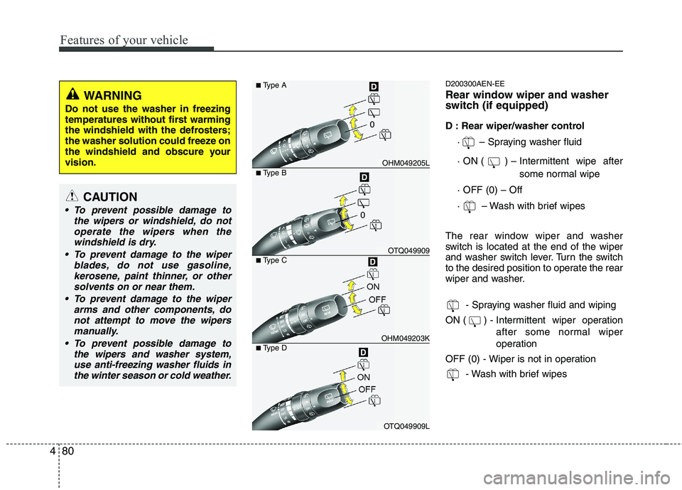 KIA MOHAVE 2014 Owners Manual Features of your vehicle
80
4
D200300AEN-EE
Rear window wiper and washer
switch (if equipped)
D : Rear wiper/washer control
· – Spraying washer fluid
· ON (( ) – Intermittent wipe after KIA MOHAVE 2014 Owners Manual Features of your vehicle
80
4
D200300AEN-EE
Rear window wiper and washer
switch (if equipped)
D : Rear wiper/washer control
· – Spraying washer fluid
· ON (( ) – Intermittent wipe after