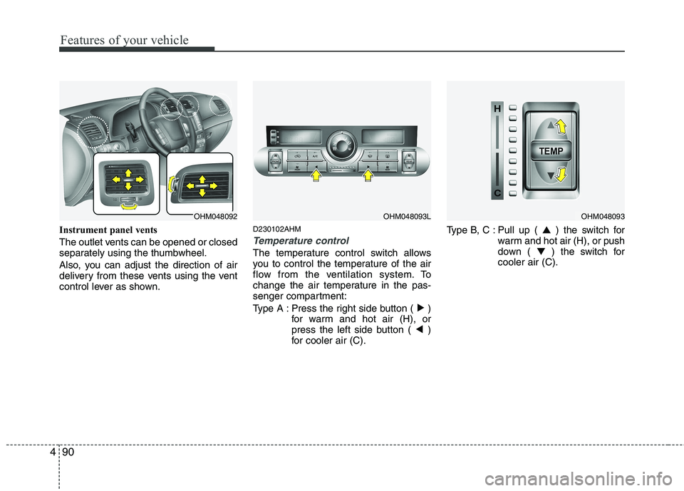 KIA MOHAVE 2014 Owners Manual Features of your vehicle
90
4
Instrument panel vents
The outlet vents can be opened or closed
separately using the thumbwheel.
Also, you can adjust the direction of air
delivery from these vents u KIA MOHAVE 2014 Owners Manual Features of your vehicle
90
4
Instrument panel vents
The outlet vents can be opened or closed
separately using the thumbwheel.
Also, you can adjust the direction of air
delivery from these vents u