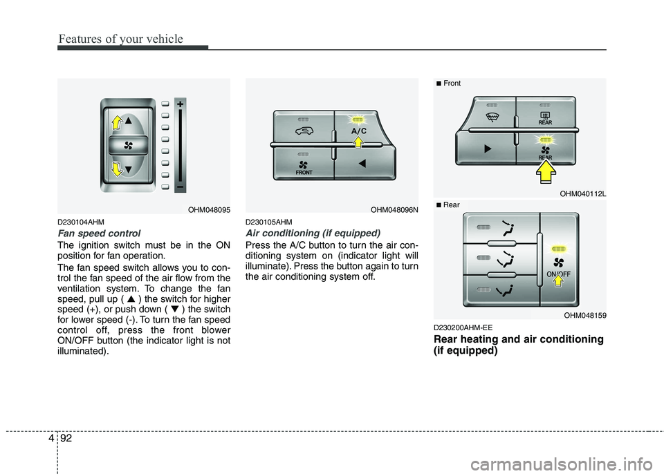 KIA MOHAVE 2014 Owners Manual Features of your vehicle
92
4
D230104AHM
Fan speed control
The ignition switch must be in the ON
position for fan operation.
The fan speed switch allows you to con-
trol the fan speed of the air fl KIA MOHAVE 2014 Owners Manual Features of your vehicle
92
4
D230104AHM
Fan speed control
The ignition switch must be in the ON
position for fan operation.
The fan speed switch allows you to con-
trol the fan speed of the air fl
