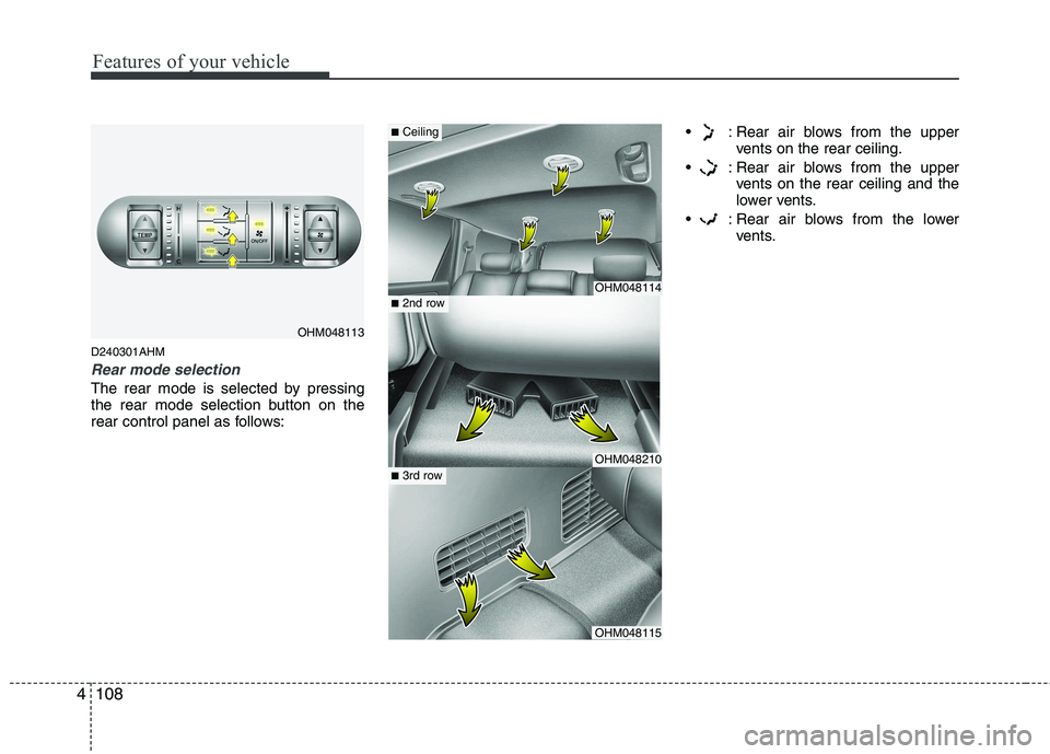 KIA MOHAVE 2014 Owners Manual Features of your vehicle
108
4
D240301AHM
Rear mode selection
The rear mode is selected by pressing
the rear mode selection button on the
rear control panel as follows: : Rear air blows from the upp KIA MOHAVE 2014 Owners Manual Features of your vehicle
108
4
D240301AHM
Rear mode selection
The rear mode is selected by pressing
the rear mode selection button on the
rear control panel as follows: : Rear air blows from the upp