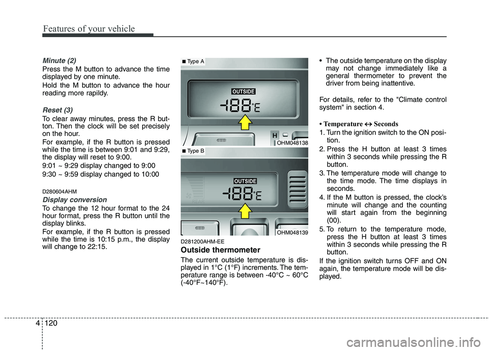 KIA MOHAVE 2014 Owners Manual Features of your vehicle
120
4
Minute (2)
Press the M button to advance the time
displayed by one minute.
Hold the M button to advance the hour
reading more rapildy.
Reset (3)
To clear away minutes KIA MOHAVE 2014 Owners Manual Features of your vehicle
120
4
Minute (2)
Press the M button to advance the time
displayed by one minute.
Hold the M button to advance the hour
reading more rapildy.
Reset (3)
To clear away minutes