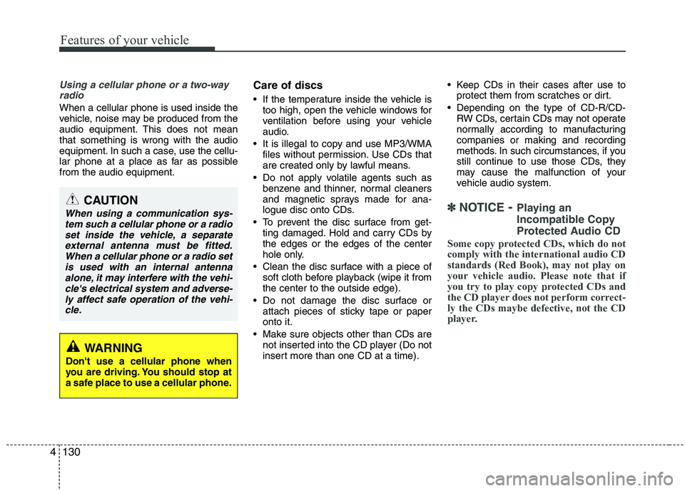 KIA MOHAVE 2014 Owners Manual Features of your vehicle
130
4
Using a cellular phone or a two-way
radio
When a cellular phone is used inside the
vehicle, noise may be produced from the
audio equipment. This does not meanthat so KIA MOHAVE 2014 Owners Manual Features of your vehicle
130
4
Using a cellular phone or a two-way
radio
When a cellular phone is used inside the
vehicle, noise may be produced from the
audio equipment. This does not meanthat so