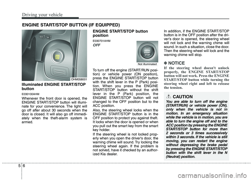 KIA MOHAVE 2014 Owners Manual Driving your vehicle
6
5
Illuminated ENGINE START/STOP
button E030100AHM
Whenever the front door is opened, the
ENGINE START/STOP button will illumi-
nate for your convenience. The light willgo off KIA MOHAVE 2014 Owners Manual Driving your vehicle
6
5
Illuminated ENGINE START/STOP
button E030100AHM
Whenever the front door is opened, the
ENGINE START/STOP button will illumi-
nate for your convenience. The light willgo off